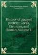 History of ancient pottery: Greek, Etruscan, and Roman, Volume 1, Henry Beauchamp Walters, Samuel Birch 