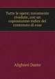 Tutte le opere; novamente rivedute, con un copiosissimo indice del contenuto di esse, Dante Alighieri 