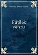 Futiles versos, Narciso Alonso Cortes 