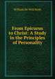From Epicurus to Christ: A Study in the Principles of Personality, William De Witt Hyde 