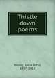 Thistle down poems, Young, Julia Ditto, 1857-1915 