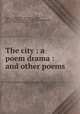 The city : a poem drama : and other poems, Upson, Arthur, 1877-1908,Upson, Arthur, 1877-1908. Octaves in an Oxford garden. 1905,Upson, Arthur, 1877-1908. Sonnets. 1905 