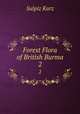 Forest Flora of British Burma. 2, Sulpiz Kurz 