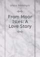 From Moor Isles: A Love Story, Fothergill Jessie 