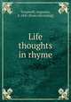 Life thoughts in rhyme, Treadwell, Augustus, b. 1841. [from old catalog] 