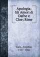 Apologia; Gli Amori di Dafne e Cloe; Rime, Caro, Annibal, 1507-1566 