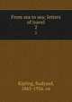 From sea to sea; letters of travel. 2, Kipling, Rudyard, 1865-1936. cn 