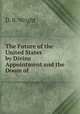 The Future of the United States by Divine Appointment and the Doom of ., D. B. Wright 