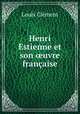 Henri Estienne et son ?uvre francaise., Louis Clement 