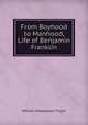 From Boyhood to Manhood, Life of Benjamin Franklin, William Makepeace Thayer 