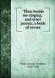 "Thou beside me singing," and other poems; a book of verses, Viett, George Frederic, 1868-1943 