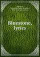 Bluestone, lyrics, Wilkinson, Marguerite Ogden (Bigelow), Mrs. [from old catalog] 