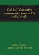 Gai Iuli Caesaris commentariorum De bello civili, Julius Caesar , Arthur George Peskett 