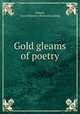 Gold gleams of poetry, Wilson, Annie Shipman. [from old catalog] 