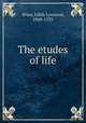 The etudes of life, Winn, Edith Lynwood, 1868-1933 