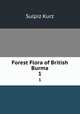 Forest Flora of British Burma. 1, Sulpiz Kurz 