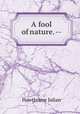 A fool of nature. --, Hawthorne Julian 