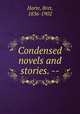 Condensed novels and stories. --, Harte, Bret, 1836-1902 