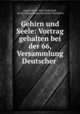 Gehirn und Seele: Vortrag gehalten bei der 66, Versammlung Deutscher ., August Forel 