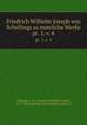 Friedrich Wilhelm Joseph von Schellings sammtliche Werke. pt. 1, v. 4, Schelling, F. W. J. (Friedrich Wilhelm Joseph), 1775-1854,Schelling, Karl Friedrich August, ed 