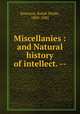 Miscellanies : and Natural history of intellect. --, Emerson, Ralph Waldo, 1803-1882 