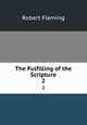 The Fulfilling of the Scripture. 2, Robert Fleming 