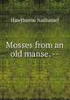 Mosses from an old manse. --, Hawthorne Nathaniel 