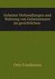 Geheime Verhandlungen und Wahrung von Geheimnissen im gerichtlichen ., Otto Friedmann 
