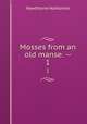 Mosses from an old manse. --. 1, Hawthorne Nathaniel 