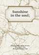 Sunshine in the soul;, [Tileston, Mary Wilder (Foote), Mrs.], 1843-1934, [from old catalog] comp 