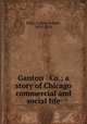 Ganton & Co.; a story of Chicago commercial and social life, Eddy, Arthur Jerome, 1859-1920 