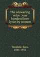 The answering voice : one hundred love lyrics by women, Teasdale, Sara, 1884-1933 