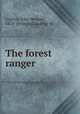 The forest ranger, Guthrie, John Dennett, 1878- [from old catalog] ed 