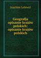 Geografja opisanie krajow polskich: opisanie krajow polskich, Joachim Lelewel 