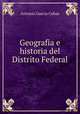 Geografia e historia del Distrito Federal, Antonio Garcia Cubas 