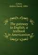 The gateway to English; a textbook in Americanism, Cohen, Isidore David, 1884- 