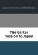 The Garter mission to Japan, Redesdale, Algernon Bertram Freeman-Mitford, Baron, 1837-1916 