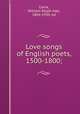 Love songs of English poets, 1500-1800;, Caine, William Ralph Hall, 1869-1939, ed 