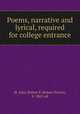 Poems, narrative and lyrical, required for college entrance, St. John, Robert P. (Robert Porter), b. 1869, ed 