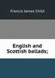 English and Scottish ballads;, Child Francis James 