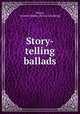 Story-telling ballads, Olcott, Frances Jenkins. [from old catalog] 