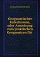 Geognostischer Katechismus, oder Anweisung zum praktischen Geognosiren fur ., Georg Gottlieb Pusch 