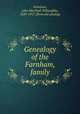Genealogy of the Farnham, family, Farnham, John Marshall Willoughby, 1829-1917. [from old catalog] 