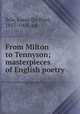 From Milton to Tennyson; masterpieces of English poetry, Syle, Louis Du Pont, 1857-1903, ed 