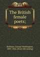 The British female poets;, Bethune, George Washington, 1805-1862. [from old catalog] 