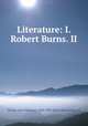 Literature: I. Robert Burns. II, Bryant, John Ebenezer, 1849-1909, [from old catalog] ed 