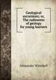 Geological excursions; or, The rudiments of geology for young learners, Alexander Winchell 