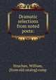 Dramatic selections from noted poets:, Strachan, William, [from old catalog] comp 