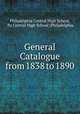 General Catalogue from 1838 to 1890, Philadelphia Central High School, Pa Central High School (Philadelphia 