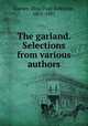 The garland. Selections from various authors, Gurney, Eliza Paul Kirkbride, 1801-1881 